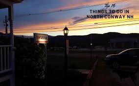 top 16 things to do in north conway and