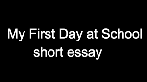 my first day at school short essay 