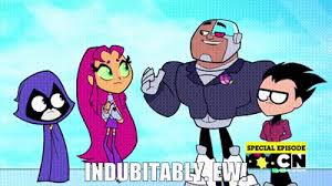 (definition of indubitably from the cambridge advanced learner's dictionary & thesaurus © cambridge university press). Yarn Indubitably Ew Teen Titans Go 2013 S03e35 Animation Video Gifs By Quotes B525dcc8 ç´—