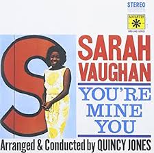 Go ahead and cry, little girl. You Re Mine You By Sarah Vaughan Quincy Jones 1997 07 14 Amazon Com Music