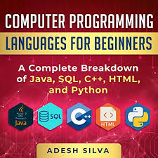 All the languages listed above can be used for web programming, even visual basic. Amazon Com Computer Programming Languages For Beginners A Complete Breakdown Of Java Sql C Html And Python Audible Audio Edition Adesh Silva Adam Greco Adesh Silva Books