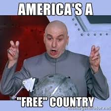 america&#39;s a &quot;free&quot; country - Dr Evil meme | Meme Generator via Relatably.com