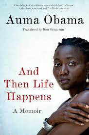 Auma obama ist in kenia geboren und aufgewachsen. Amazon Com And Then Life Happens A Memoir 9781250031327 Obama Auma Benjamin Ross Books