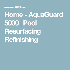 Home Aquaguard 5000 Pool Resurfacing Refinishing