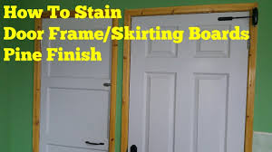 how to stain door frame skirting boards