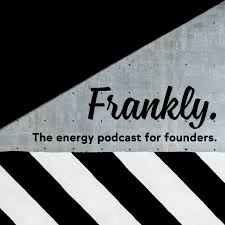 Frankly. The energy podcast for founders.