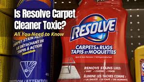 is resolve carpet cleaner toxic all