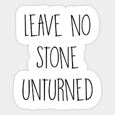 Watch this idiom worked into a context!our youtube. Leave No Stone Unturned Quotes Sticker Teepublic