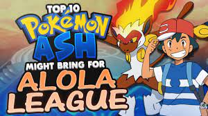 Top 10 Pokémon Ash Might Bring Back for the ALOLA LEAGUE - YouTube