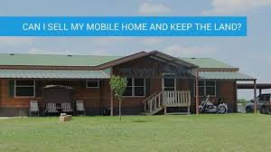 sell my mobile home and keep the land
