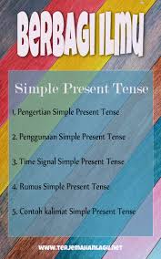 Berikut contoh kalimat bahasa inggris simple present tense Simple Present Tense Pengertian Rumus Dan Time Signal Berbagi Ilmu