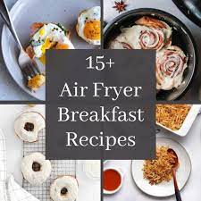 15 air fryer breakfast recipes went