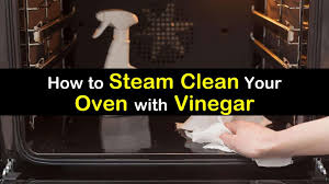 to clean an oven with vinegar steam