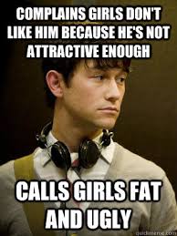 Complains girls don&#39;t like him because he&#39;s not attractive enough ... via Relatably.com