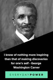 I love to think of nature as an unlimited broadcasting station, through which god speaks to us every hour, if we will only tune in. 27 George Washington Carver Quotes On Education 2021