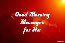 Smile when you see the new dawn. 120 Sweet Good Morning Messages For Her Wishes Quotes Littlenivi Com