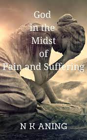 God in the Midst of Pain and Suffering ...