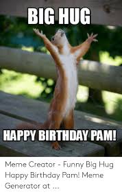 See, rate and share the best birthday memes, gifs and funny pics. 25 Best Memes About Happy Birthday Pam Meme Happy Birthday Pam Memes