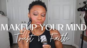 makeup your mind trust vs faith you