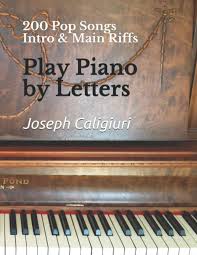 I play piano for 27 years and transcribe pop songs since 2008. Play Piano By Letters 200 Pop Songs Intro Main Riffs Caligiuri Joseph 9781793059178 Amazon Com Books
