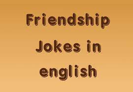 Friendship jokes are very funny and popular. Latest Funny Friends Jokes In English Shayari Life