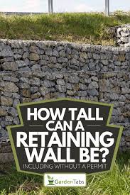 How Tall Can A Retaining Wall Be Inc