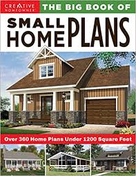 Still others help you think outside the box, if you dream of a larger summer residence. The Big Book Of Small Home Plans Over 360 Home Plans Under 1200 Square Feet Creative Homeowner Cabins Cottages Tiny Houses Plus How To Maximize Your Living Space With Organization