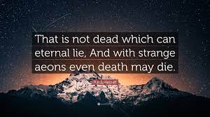 Strange aeons obituaries page (obvious spoilers). H P Lovecraft Quote That Is Not Dead Which Can Eternal Lie And With Strange Aeons Even