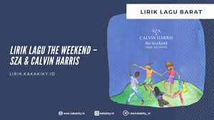 Calvin harris has shared his remix of sza's ctrl cut the weekend. check it out below. Lirik Lagu The Weekend Sza Calvin Harris Dan Terjemahannya Kiky Lirik Musik Dan Lirik Lagu