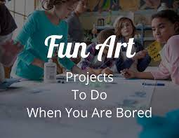 fun art projects to do when you are