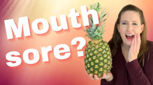 mouth sore after eating pineapple it s