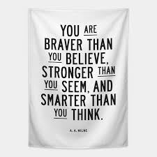 Top 10 winnie the pooh quotes. You Are Braver Than You Believe Stronger Than You Seem And Smarter Than You Think Winnie The Pooh Tapisserie Teepublic De