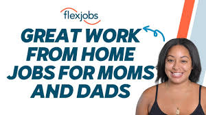 work from home jobs for moms and dads