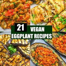 21 best vegan eggplant recipes eat