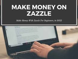 can you make money on zazzle in 2022