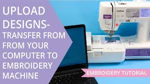 How To Upload Embroidery Designs From Computer Into Embroidery Machine Youtube