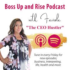 Boss Up and Rise Podcast with Faviola Valencia - Aranda