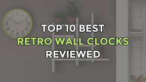 top 10 best retro wall clocks large