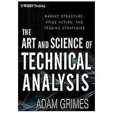 Wiley Trading The Art And Science Of Technical Analysis Market Structure Price Action And Trading Strategies 544 By Adam Grimes 2012 Hardcover