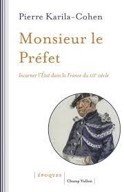 Pierre Karila-Cohen, Monsieur le Préfet. Incarner l'État dans la France du  XIXe siècle. – Le carnet du Mouvement social