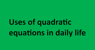 uses of quadratic equations in daily
