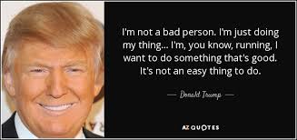 Part 2 happiness quotes that are famous short inspirational deep. Donald Trump Quote I M Not A Bad Person I M Just Doing My Thing