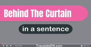 use behind the curtain in a sentence