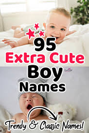 145 extra cute boy names you ll love