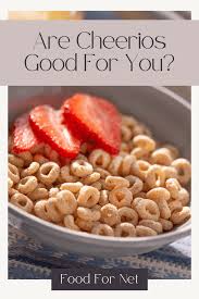 are cheerios good for you food for net