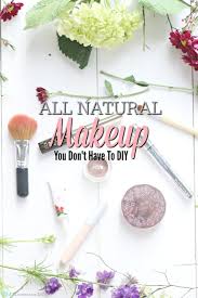 natural makeup you don t have to diy