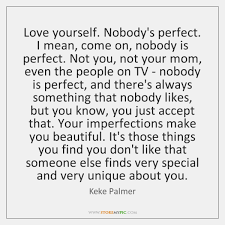 I will gladly shout from the rooftops that i. Love Yourself Nobody S Perfect I Mean Come On Nobody Is Perfect Not Storemypic
