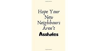Check spelling or type a new query. Hope Your New Neighbours Aren T Assholes New House Gifts Housewarming Gifts Funny New Home Gifts First Home Gift Ideas Rude New Homeowner Gifts For Friends Couple Men Women Family Him Her By