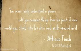 Until you climb inside of his skin and walk around in it. For Atticus Finch To Kill A Mockingbird Quotes Quotesgram