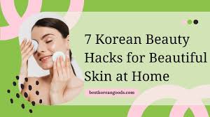 korean beauty hacks for beautiful skin